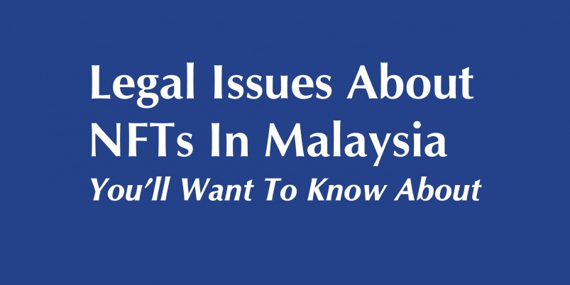 Legal Issues About NFTs In Malaysia - Richard Wee Chambers